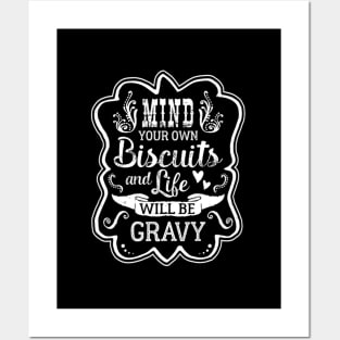 Mind Your Own Biscuits And Life Will Be Gravy 21556 Posters and Art